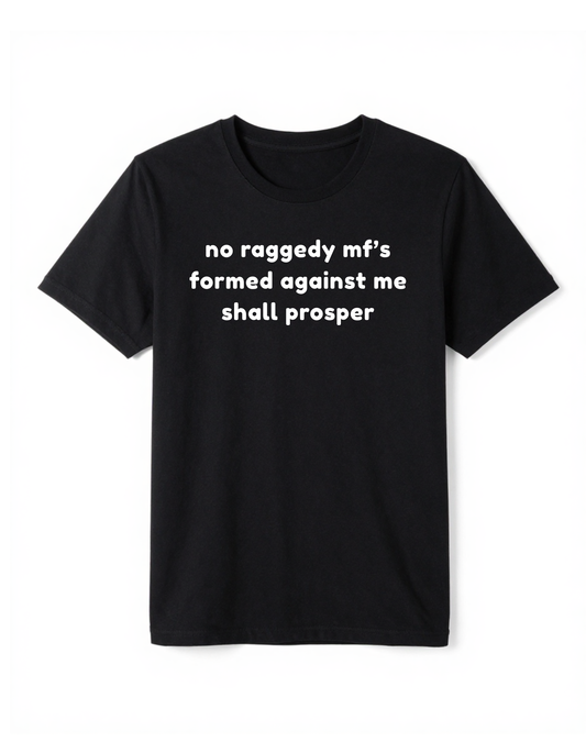 No Raggedy MF's Formed Against Me Shall Prosper